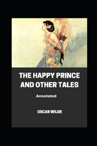 The Happy Prince and Other Tales Annotated