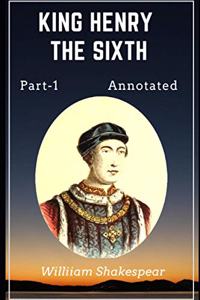 King Henry the Sixth, Part 1 Annotated