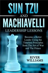 Sun Tzu and Machiavelli Leadership Lessons