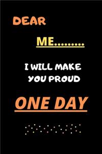 Dear me i will make you proud one day