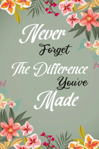 Never Forget The Difference You've Made