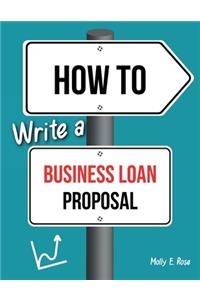 How To Write A Business Loan Proposal