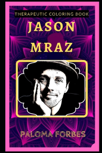 Jason Mraz Therapeutic Coloring Book: Fun, Easy, and Relaxing Coloring Pages for Everyone