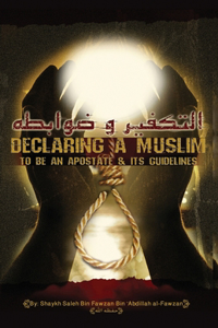 Declaring a Muslim to be an apostate & its guidelines
