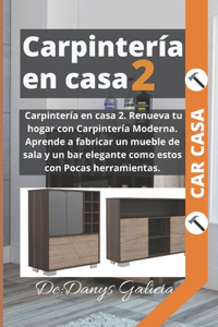 Carpintería en casa 2. Renueva tu hogar con Carpintería Moderna. Aprende a fabricar un mueble de sala y un bar elegante como estos con Pocas herramientas.