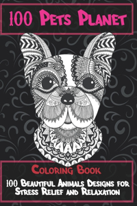 100 Pets Planet - Coloring Book - 100 Beautiful Animals Designs for Stress Relief and Relaxation