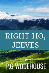 Right Ho, Jeeves - P.G Wodehouse