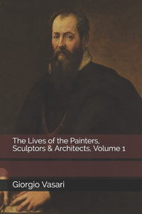 The Lives of the Painters, Sculptors & Architects, Volume 1