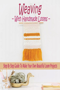 Weaving With Handmade Looms