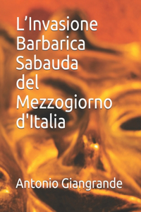 L'Invasione Barbarica Sabauda del Mezzogiorno d'Italia