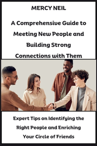 Comprehensive Guide to Meeting New People and Building Strong Connections with Them