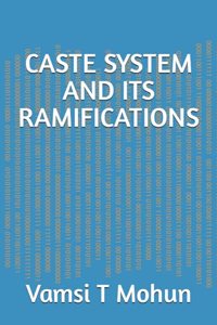 Caste System and Its Ramifications