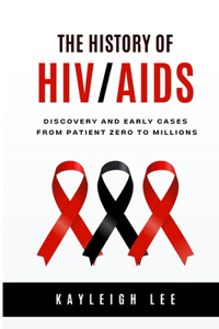 History of HIV/AIDS - Discovery and Early Cases - From Patient Zero to Millions