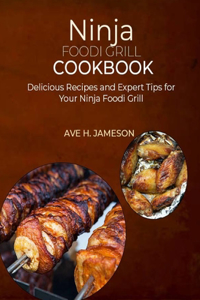 Ninja Foodi Grill Cookbook: Delicious Recipes and Expert Tips for Your Ninja Foodi Grill