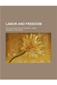 Labor and Freedom; The Voice and Pen of Eugene V. Debs
