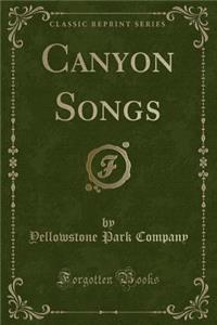Canyon Songs (Classic Reprint)