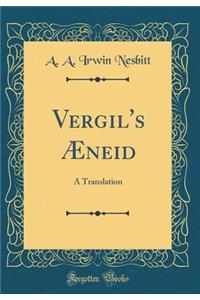 Vergil's Ã?neid: A Translation (Classic Reprint)