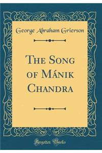 The Song of Mánik Chandra (Classic Reprint)