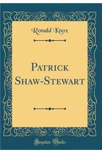 Patrick Shaw-Stewart (Classic Reprint)