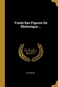 Traité Des Figures De Rhétorique....