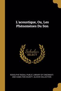 L'acoustique, Ou, Les Phénomènes Du Son