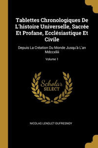 Tablettes Chronologiques De L'histoire Universelle, Sacrée Et Profane, Ecclésiastique Et Civile