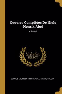 Oeuvres Complètes De Niels Henrik Abel; Volume 2