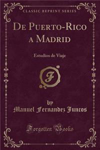 de Puerto-Rico a Madrid: Estudios de Viaje (Classic Reprint)