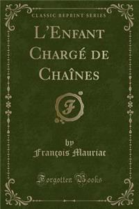 L'Enfant Chargï¿½ de Chaï¿½nes (Classic Reprint)