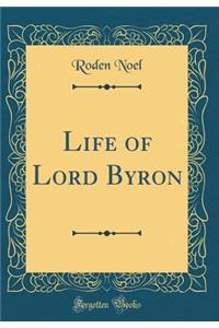 Life of Lord Byron (Classic Reprint)