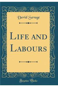 Life and Labours (Classic Reprint)