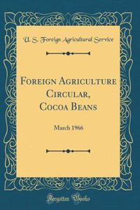 Foreign Agriculture Circular, Cocoa Beans: March 1966 (Classic Reprint)