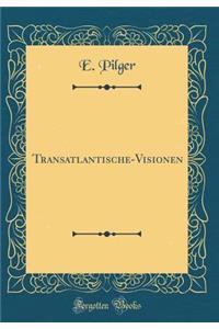 Transatlantische-Visionen (Classic Reprint)
