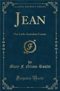 Jean: Our Little Australian Cousin (Classic Reprint)