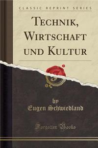 Technik, Wirtschaft Und Kultur (Classic Reprint)