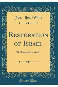Restoration of Israel: The Hope of the World (Classic Reprint)