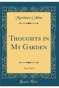 Thoughts in My Garden, Vol. 2 of 2 (Classic Reprint)