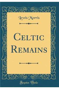 Celtic Remains (Classic Reprint)