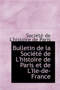 Bulletin de La Sociactac de L'Histoire de Paris Et de L'Ile-de-France