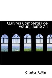 Uvres Completes de Rollin, Tome XII