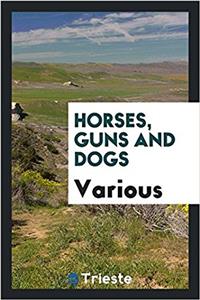 HORSES, GUNS AND DOGS