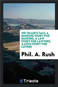 The teller's tale; a banking story for bankers, a law story for lawyers, a love story for lovers