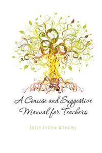 A Concise and Suggestive Manual for Teachers