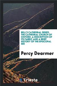 The Cathedral Church of Oxford: A Description of Its Fabric and a Brief ...