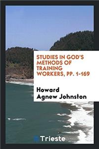 Studies in God's Methods of Training Workers, Pp. 1-169