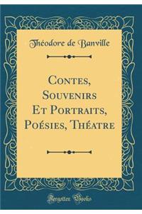 Contes, Souvenirs Et Portraits, Poésies, Théatre (Classic Reprint)