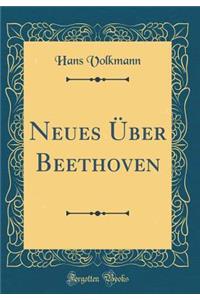 Neues Ã?ber Beethoven (Classic Reprint)