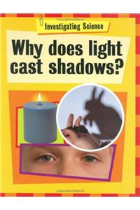 Investigating Science: Why Does Light Cast Shadows?