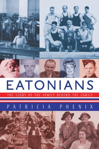 Eatonians: The Story of the Family Behind the Family: The Story of the Family Behind the Family