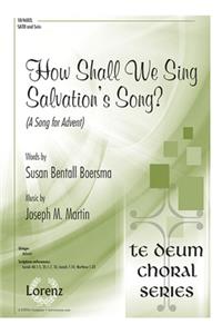 How Shall We Sing Salvation's Song?